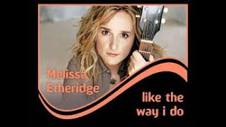 Melissa Etheridge  Like the Way I Do Special Extended Version [upl. by Haynes376]