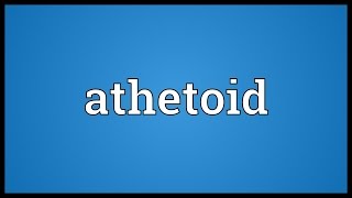 Athetoid Meaning [upl. by Wendye]