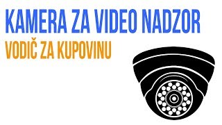 Kamera za video nadzor  vodič za kupovinu [upl. by Iniretake331]