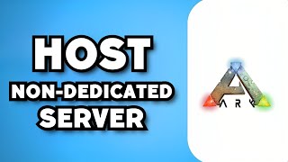 How To Host A Non Dedicated Server in Ark 2023 Guide [upl. by Batty]