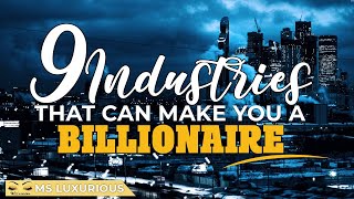 9 Industries That Can Make You A Billionaire 💰 [upl. by Huckaby18]