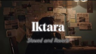 Iktara  Wake up sid  Slowed and Reverb  Way2Moon [upl. by Ahsocin826]