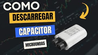 Como Descarregar Capacitor de Microondas [upl. by Amilah]