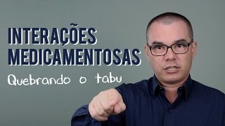 INTERAÇÕES MEDICAMENTOSAS  Quebrando o tabu [upl. by Rimisac293]