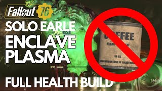 Fallout 76  Solo Earle NO COFFEE FULL HEALTH Enclave Plasma Flamer [upl. by Cattima]