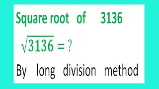 Square root of 3136 √3136  By long division method [upl. by Tegan626]