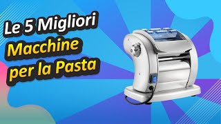 Le 5 Migliori Macchine per la Pasta [upl. by Oralie72]