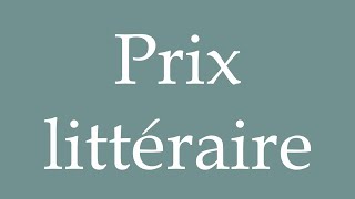 How to Pronounce Prix littéraire Literary prize Correctly in French [upl. by Jeb]