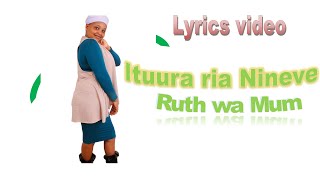 Ituura ria Nineveh  Ruth wa Mum  Lyrics video  2024 [upl. by Ecirahs]