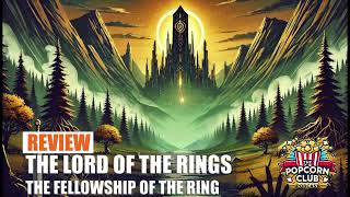 54 The Lord of the Rings The Fellowship of the Ring 2001 Review  The Popcorn Club Podcast [upl. by Retnuh]