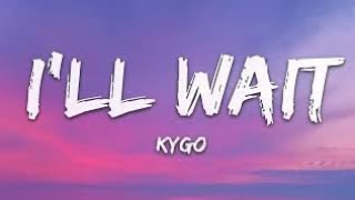 Ill Wait  Kygo X Sasha Alex Sloan lyrics [upl. by Nobie]