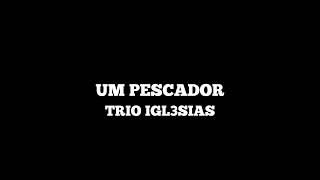 UM PESCADOR  TRIO IGL3SIAS  PLAYBACK LEGENDADO [upl. by Alodee]