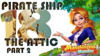 MATCHINGTON MANSION  PIRATE SHIP  THE ATTIC PART 2 18 [upl. by Gnihc]