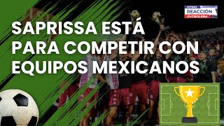 SAPRISSA ESTÁ PARA COMPETIR CON EQUIPOS MEXICANOS Y PASAR A SEMIFINALES [upl. by Aynor]