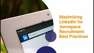 Maximizing LinkedIn for Aerospace Recruitment Best Practices [upl. by Yltnerb]