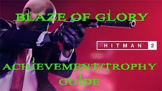 Hitman 2  The Finish Line  Blaze of Glory Achievement  Trophy Guide [upl. by Nela]