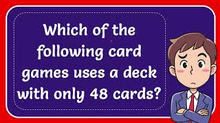 Which of the following card games uses a deck with only 48 cards Answer [upl. by Melisa]