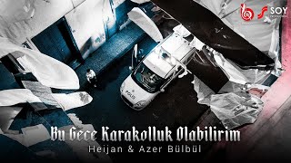 Heijan amp Azer Bülbül  Bu Gece Karakolluk Olabilirim Official Video [upl. by Acemahs938]