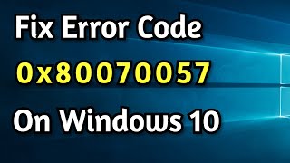 Fix Error Code 0x80070057 On Windows 1087  0x80070057 Error Code Easy Fix [upl. by Niessuh]