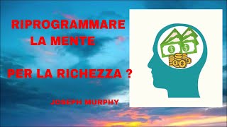 COME RIPROGRAMMARE IL NOSTRO SUBCONSCIO PER UNA VIA VERSO LA RICHEZZA JOSEPH MURPHY [upl. by Polito62]