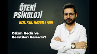 ÖTEKİ PSİKOLOJİ  Otizm Nedir ve Belirtileri Nelerdir  UZM PSK MASUM AYDIN [upl. by Anneg]