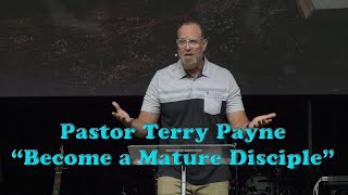 quotBecome a Mature Disciplequot Pastor Terry Payne 07072024 [upl. by Hodgkinson]