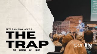 The Trap  Ps Pete Rainbow  quotTHE GOSPEL OF JOHNquot  Oct 8 [upl. by Ellehcram]