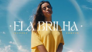 Isadora Pompeo  Ela Brilha Clipe Oficial [upl. by Mayworm585]