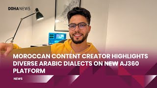 Moroccan Content Creator Highlights Diverse Arabic Dialects On New AJ360 Platform [upl. by Derayne]