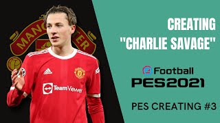 Creating CHARLIE SAVAGE In PES 2021  Creating Player 3 [upl. by Llerehc]