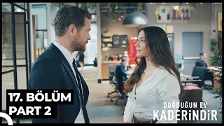 Doğduğun Ev Kaderindir 17 Bölüm Part 2 [upl. by Lindsey]