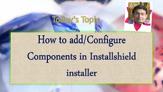 Day 15  How to addConfigure Components in Installshield installer [upl. by Nahbois]