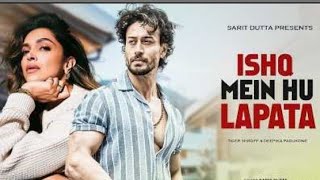 Ishq Mein Hu Lapata  new video song Tiger Shroff  Deepika Padukone  Hindi Romantic Song [upl. by Tikna]