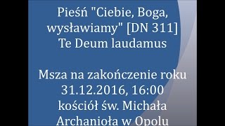 Ciebie Boga wysławiamy DN 311  Te Deum laudamus [upl. by Etnemelc]