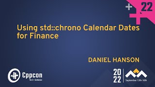 Using stdchrono Calendar Dates for Finance in Cpp  Daniel Hanson  CppCon 2022 [upl. by Eirovi349]