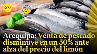 Arequipa registra disminución en venta de pescado por el alza del precio del limón [upl. by Knighton]