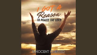 I Got A Reason To Praise The Lord [upl. by Jelks157]