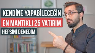 Kendine yapabileceğin en mantıklı 25 yatırım Hepsini Denedim [upl. by Enineg]