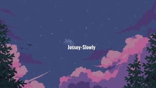 JosseySlowly lyrics [upl. by Eiramenna]