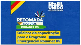 quotRETOMADA CULTURAL ROUANET RS  Oficinas de capacitação para o programa emergencial Rouanet RSquot [upl. by Larina]