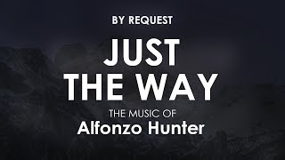 Just The Way  Alfonzo Hunter [upl. by Lednor81]