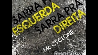 MC CYCLONE  SARRA PRA ESQUERDA SARRA PRA DIREITA [upl. by Akiraa]