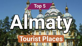 Top 5 Places to Visit in Almaty  Kazakhstan  English [upl. by Auohs878]