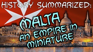 History Summarized Malta – An Empire In Miniature [upl. by Aicekan945]