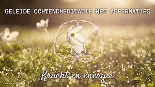 Geleide ochtendmeditatie met affirmaties kracht en energie [upl. by Peltier318]