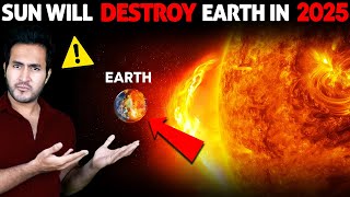 Scientists are SCARED SUN Will Destroy The Earth in 2025 [upl. by Rutherford]