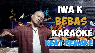 BEBAS IWA K KARAOKE BEAT REMAKE WITH CHORUS [upl. by Adnar]