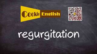 Regurgitation Pronunciation Paraphrase Listen amp Practice [upl. by Anayd]