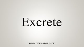 How To Say Excrete [upl. by Nylrehc15]