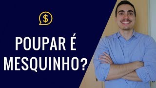 A diferença entre POUPAR e SER MESQUINHO [upl. by Nilhsa]